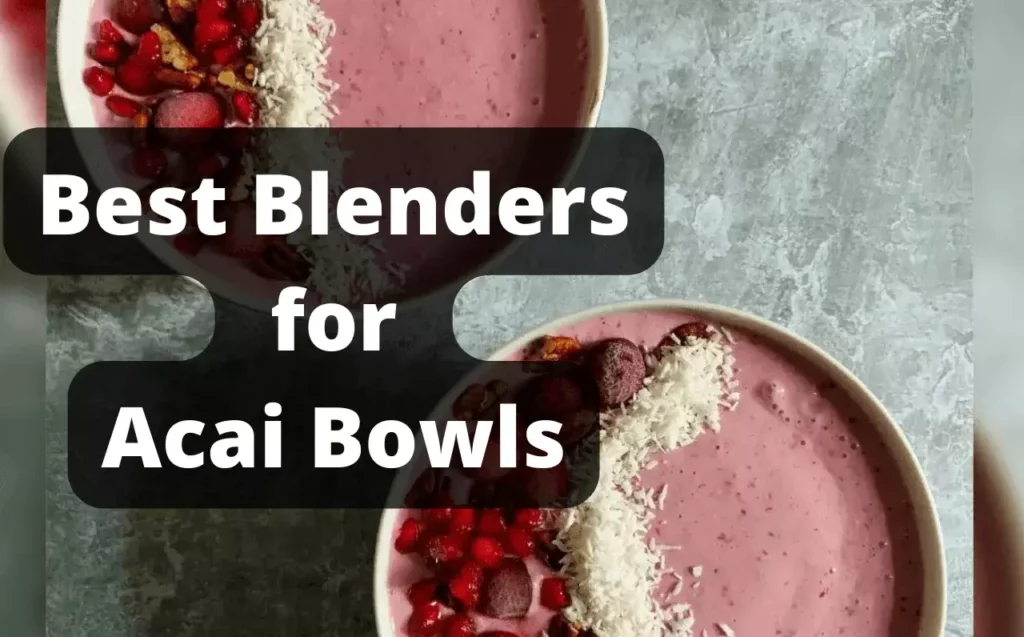 best-blenders-for-acai-bowls
